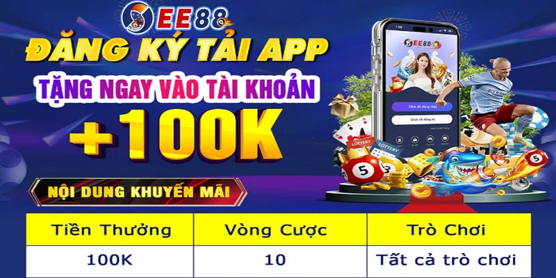 EE88 tặng 100k: Chương trình khuyến mãi hấp dẫn dành cho người chơi mới